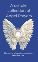 A simple collection of Angel Prayer: 13 prayers to help you in every situation B0G351D2YH Book Cover