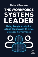 The Workforce Systems Leader: Using People Analytics, AI and Technology to Drive Business Performance 1398622583 Book Cover