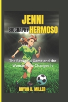JENNI HERMOSO BIOGRAPHY: The Beautiful Game and the Woman Who Changed It B0DPHWX43H Book Cover