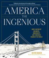 America the Ingenious: 76 World-Changing Inventions and the Visionaries Who Made Them Happen 1579656943 Book Cover