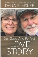 Our Good and Perfect Love Story: Nobody Thought Our Marriage Would Last 1513695096 Book Cover