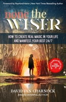 None The Wiser: How to Create Real Magic in Your Life and Manifest Your Best 24/7 B0BM3MHZ9Y Book Cover