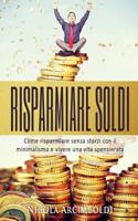 Risparmiare soldi: Come risparmiare senza sforzi con il minimalismo e vivere una vita spensierata 1977965733 Book Cover