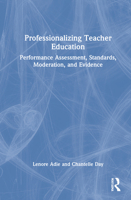 Professionalizing Teacher Education: Performance Assessment, Standards, Moderation, and Evidence 0367332124 Book Cover