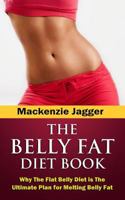 Belly Fat Diet Book: Why The Flat Belly Diet is The Ultimate Plan for Melting Belly Fat 0615836682 Book Cover