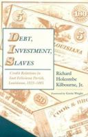Debt, Investment, Slaves: Credit Relations in East Feliciana Parish, Louisiana, 1825-1885 0817307303 Book Cover