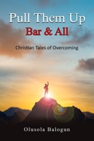 Pulled Them Up, Bar and All: Christian Tales of Overcoming B0CN373CS2 Book Cover