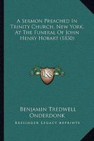 A Sermon Preached In Trinity Church, New York, At The Funeral Of John Henry Hobart 116525932X Book Cover