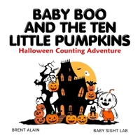 Baby Boo and the Ten Little Pumpkins: A Halloween Counting Rhyme and Read-Aloud Book for Toddlers and Preschoolers (Little Boo Books) B0FR2WSRFV Book Cover