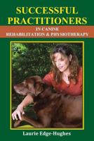 Successful Practitioners in Canine Rehabilitation & Physiotherapy 0981243169 Book Cover