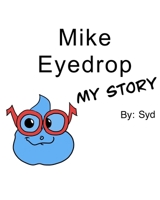 Mike Eyedrop-My Story 1088079695 Book Cover