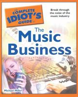 The Complete Idiot's Guide to the Music Business 1615640134 Book Cover