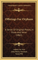 Offerings for Orphans: A Series of Original Pieces, in Prose and Verse 0469365188 Book Cover