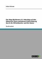Der Weg Waldemars IV. Atterdag auf den d�nischen Thron und dessen Unterst�tzung durch die Wittelsbacher und die Hanse 3638674649 Book Cover
