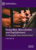 Young Men, Masculinities and Imprisonment: An Ethnographic Study in Northern Ireland 3031333977 Book Cover