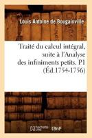 Traita(c) Du Calcul Inta(c)Gral, Suite A L'Analyse Des Infiniments Petits. P1 (A0/00d.1754-1756) 2012629504 Book Cover