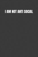 I Am Not Anti Social: I Just Love to Avoid Humans 1099442044 Book Cover