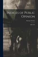 Indices of public opinion, 1860-1870. 101533962X Book Cover
