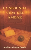 La Segunda Vida del Ámbar (Spanish Edition) B0GJCXD4Z1 Book Cover