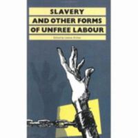 Slavery: And Other Forms of Unfree Labour (History Workshop) 0415002044 Book Cover
