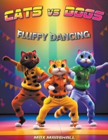 Cats vs Dogs - Fluffy Dancing B0CSR5TG6V Book Cover