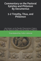 Commentary on the Pastoral Epistles and Philemon by Oecumenius 1-2 Timothy, Titus, and Philemon: also known as the Pseudo-Oecumenian Catena on the Pastoral Epistles and the Epistle to Philemon B0G2RML6HR Book Cover