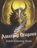 Amazing Dragons: Adult Coloring Book B0CB2FTPFB Book Cover