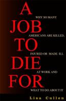 A Job To Die For: Why So Many Americans are Killed, Injured or Made Ill at Work and What to Do About It 156751216X Book Cover