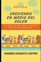 Creciendo En Medio del Dolor: El Regalo de Vida a Través de Las Experiencias B08GFPMFL7 Book Cover
