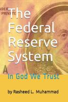 The Federal Reserve System: In God We Trust 145369630X Book Cover