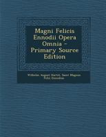 Magni Felicis Ennodii Opera Omnia - Primary Source Edition 1295621185 Book Cover