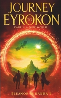 Journey To Eyrokon, part 1: a new world: Four teens. Four guides. One impossible quest for home. 9819434327 Book Cover