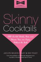 Skinny Cocktails: The only guide you'll ever need to go out, have fun, and still fit into your skinny jeans 1402242832 Book Cover