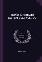 Essays and Belles Letters Vols. Vol Two 1378989112 Book Cover