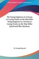 The Young Engineers in Arizona or Laying Tracks on the Man Kthe Young Engineers in Arizona or Laying Tracks on the Man Killer Quicksand Iller Quicksan 1161481893 Book Cover