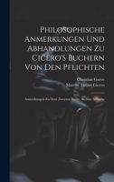 Philosophische Anmerkungen Und Abhandlungen Zu Cicero'S Buchern Von Den Pflichten: Anmerkungen Zu Dem Zweyten Buche, Sechste Ausgabe 1020662689 Book Cover