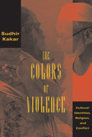 The Colors of Violence: Cultural Identities, Religion, and Conflict 0226422852 Book Cover