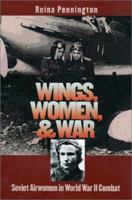 Wings, Women, and War: Soviet Airwomen in World War II Combat (Modern War Studies) 0700615547 Book Cover