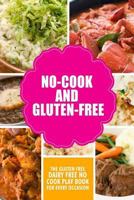 No-Cook and Gluten-Free the Gluten-Free, Dairy Free, No-Cook Playbook for Every Occasion: Looking for a Heallther Way of Living with Gluten-Free Meal 1500882941 Book Cover