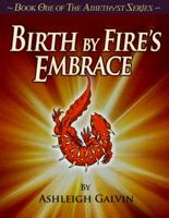 Birth by Fire's Embrace 1938444051 Book Cover