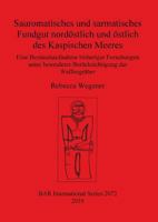 Sauromatisches Und Sarmatisches Fundgut Nord�stlich Und �stlich Des Kaspischen Meeres: Eine Bestandsaufnahme Bisheriger Forschungen Unter Besonderer Ber�cksichtigung Der Waffengr�ber 1407306332 Book Cover