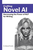 Crafting Novel AI: Harnessing the Power of NLP for Writing 1312286318 Book Cover