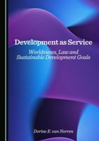 Development as Service: Worldviews, Law and Sustainable Development Goals 1036450198 Book Cover