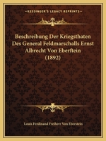 Beschreibung Der Kriegsthaten Des General Feldmarschalls Ernst Albrecht Von Eberftein (1892) 1168093120 Book Cover