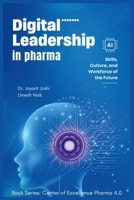 Digital Leadership in Pharma: Skills, Culture, and Workforce of the Future (Center of Excellence - Pharma 4.0) B0FR7BZ2BN Book Cover