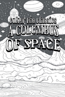 Color Your Own Cover of Garrett P. Serviss's A Columbus of Space (Enhance a Beloved Classic Book and Create a Work of Art) (Colour the Classics) B0CN2HW5HP Book Cover