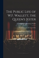 The Public Life of W.F. Wallett, the Queen's Jester: An Autobiography, Ed. by J. Luntley 1021190616 Book Cover
