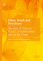 China, Brazil and Petroleum: The Role of China in Brazil's Transformation Into an Oil Power 9819758734 Book Cover