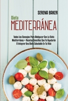 Dieta Mediterránea: Todos Los Consejos Para Adelgazar Con La Dieta Mediterránea + Recetas Sencillas Que Te Ayudarán A Integrar Una Dieta Saludable En ... Diet) (Spanish Version) 180214983X Book Cover