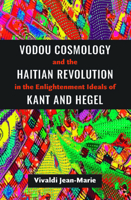 Vodou Cosmology and the Haitian Revolution in the Enlightenment Ideals of Kant and Hegel 9766406901 Book Cover